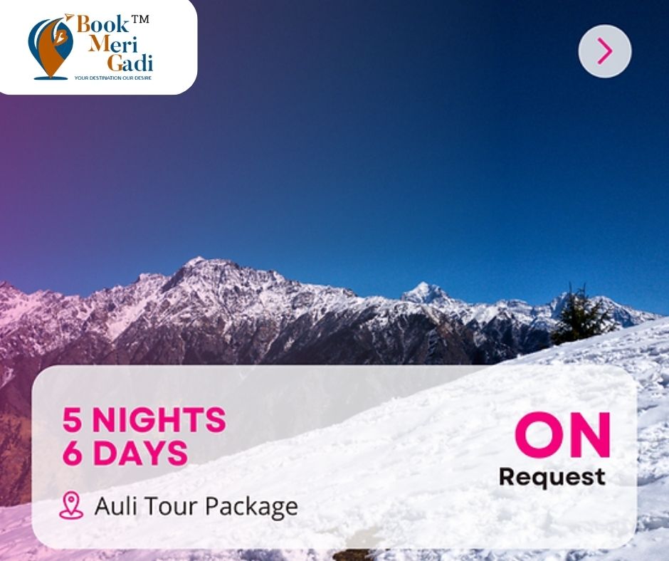 Bookmerigadi.com Auli Uttrakhand 2024 tour from Haridwar,Delhi Ncr or other pickup locations.