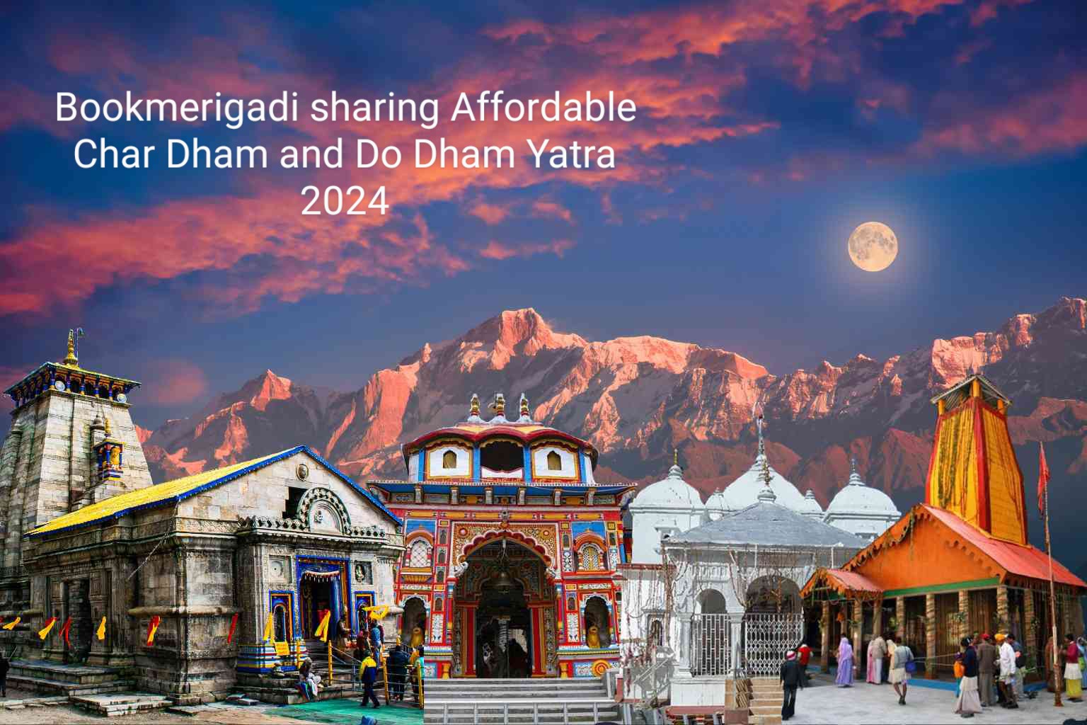 Bookmerigadi ‘Sharing Affordable Chardham and DoDham and Kedarnath yatra’ 2024